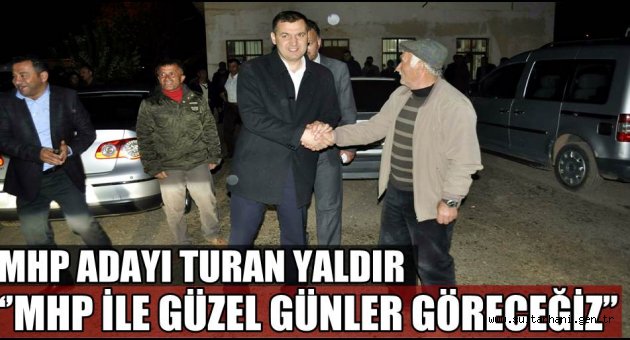 MHP ADAYI TURAN YALDIR MHP İLE GÜZEL GÜNLER GÖRECEĞİZ AKSARAY